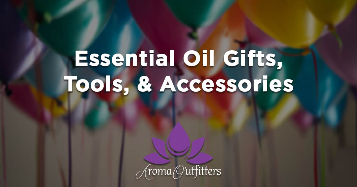 Indispensable Essential Oil Gifts, Tools, Apparel, and Gotta-Have-It Accessories