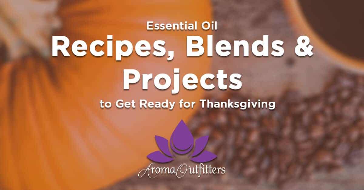 Essential Oil Recipes, Blends & Projects to Get Ready for Thanksgiving