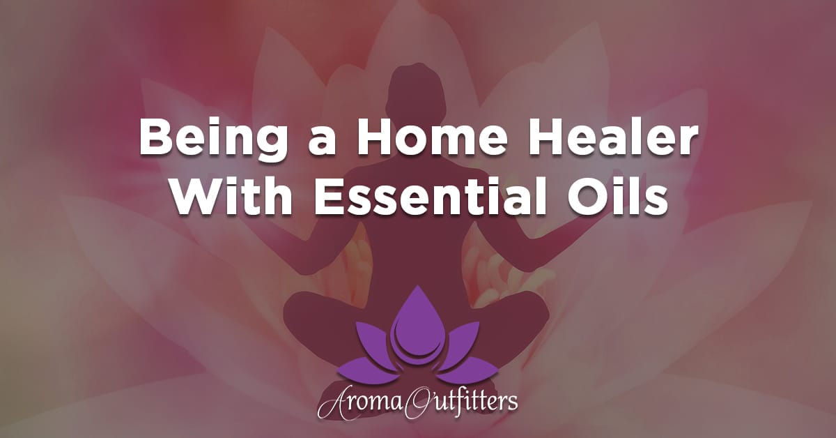 Becoming a Home Healer With Essential Oils: How to Soothe The Mind, Body, and Spirit