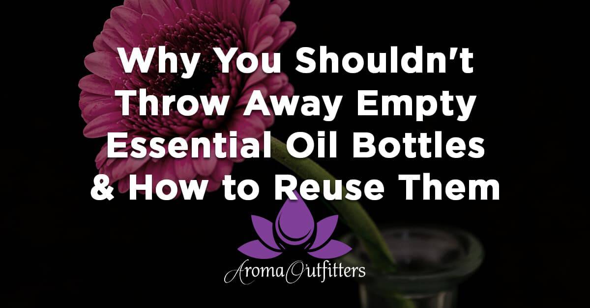 Why You Shouldn’t Throw Away Empty Essential Oil Bottles & How to Reuse Them