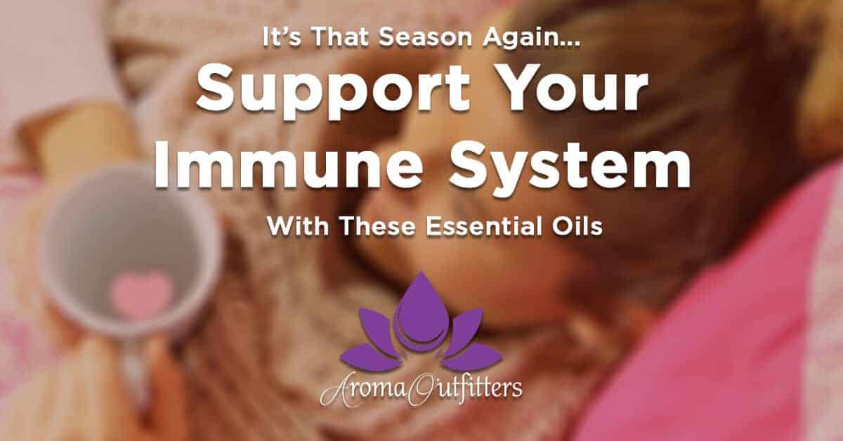 It’s That Season Again… Support Your Immune System With These Essential Oils