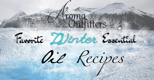 Aroma Outfitters’ Favorite Winter Essential Oil Recipes