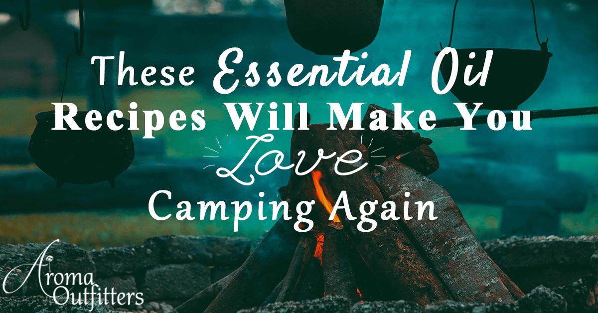 These Essential Oil Recipes Will Make You Love Camping Again