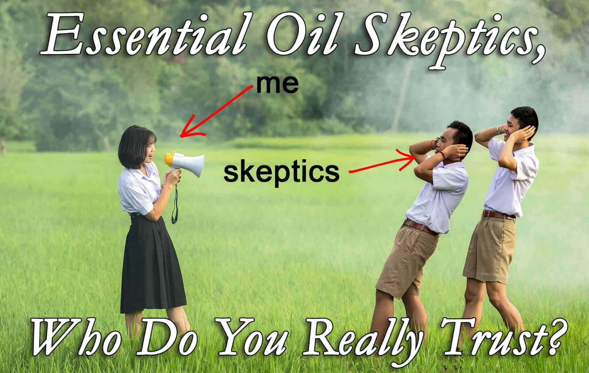 Essential Oil Skeptics, Who Do You Really Trust?
